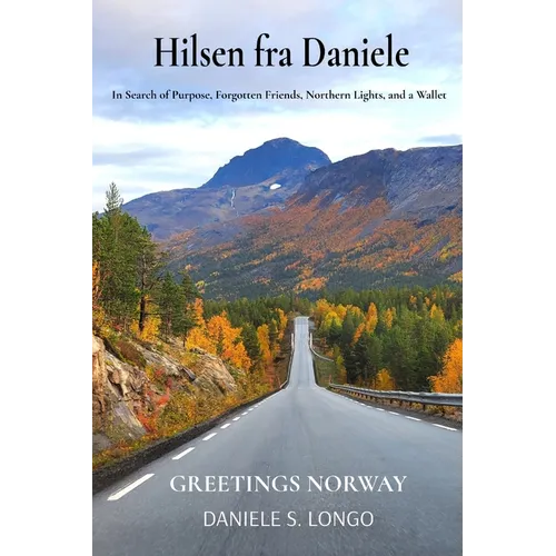 Hilsen fra Daniele, Greetings Norway: In Search of Purpose, Forgotten Friends, Northern Lights, and a Wallet