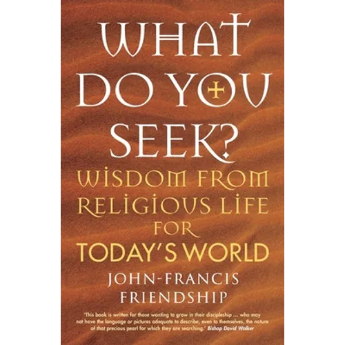 What Do You Seek?: Wisdom from Religious Life for Today's World