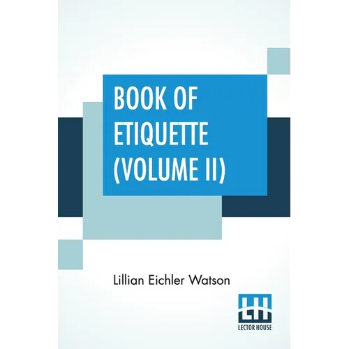 Book Of Etiquette (Volume II): In Two Volumes, Vol. II.