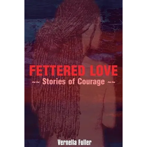 Fettered Love: Stories of Courage