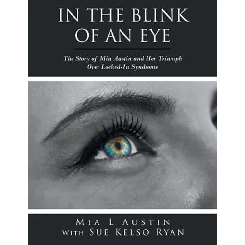 In the Blink of an Eye: The Story of Mia Austin and Her Triumph over Locked-In Syndrome