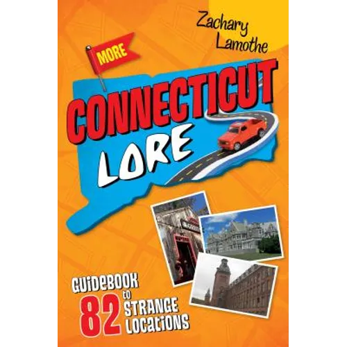 More Connecticut Lore: Guidebook to 82 Strange Locations