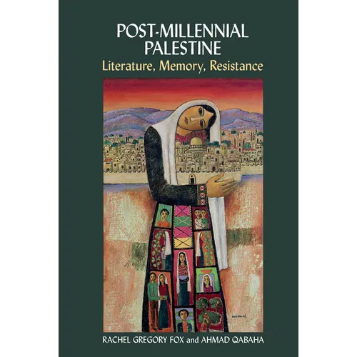 Post-Millennial Palestine: Literature, Memory, Resistance