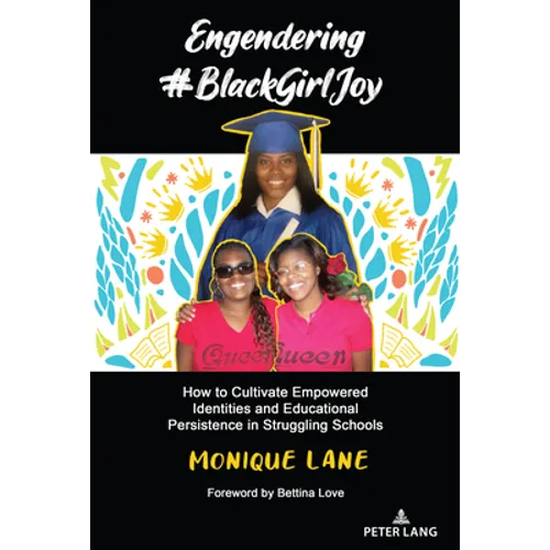 Engendering #BlackGirlJoy: How to Cultivate Empowered Identities and Educational Persistence in Struggling Schools