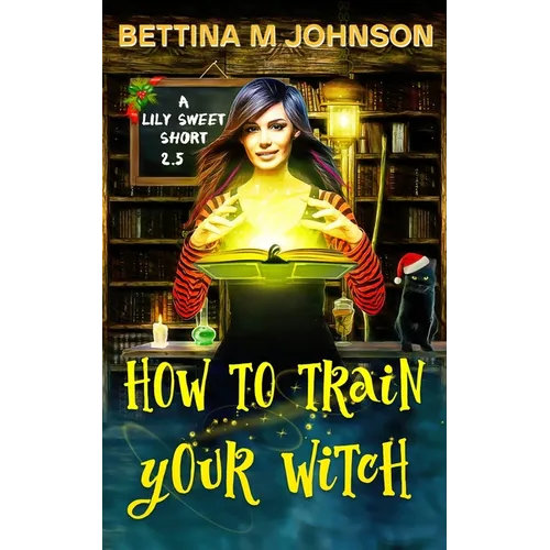 How to Train Your Witch: A Lily Sweet Short (Book 2.5 in the Lily Sweet Mysteries)