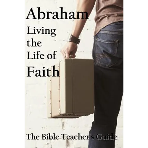 Abraham: Living the Life of Faith