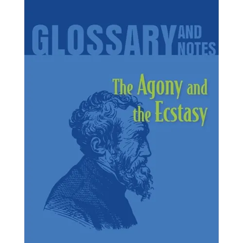 The Agony and the Ecstasy Glossary and Notes: The Agony and the Ecstasy