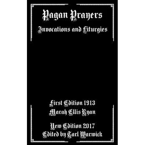Pagan Prayers: Invocations and Liturgies