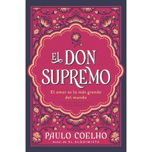 El Don Supremo: El Amor Es Lo Más Grande del Mundo the Supreme Gift: Love Is the Greatest Thing in the World (Spanish Edition)