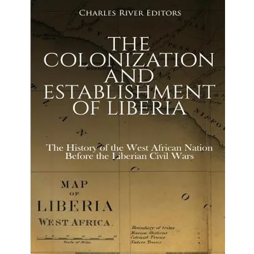 The Colonization and Establishment of Liberia: The History of the West African Nation Before the Liberian Civil Wars