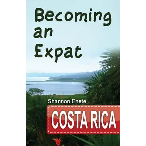 Becoming an Expat Costa Rica: 2nd Edition