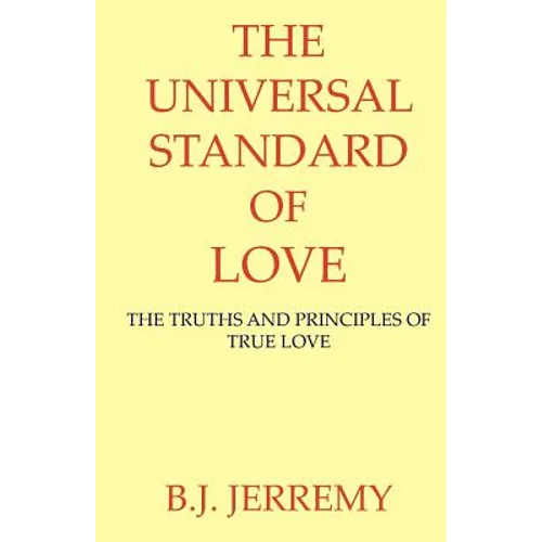 The Universal Standard of Love: The Truths and Principles of True Love