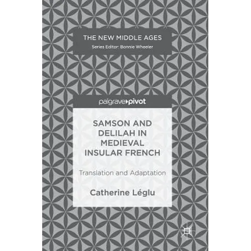 Samson and Delilah in Medieval Insular French: Translation and Adaptation