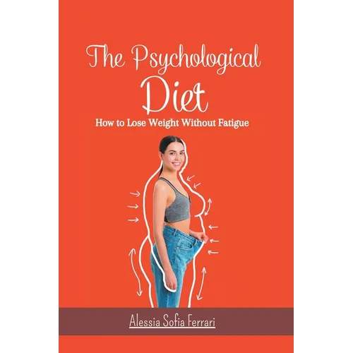 The Psychological Diet, How to Lose Weight Without Fatigue