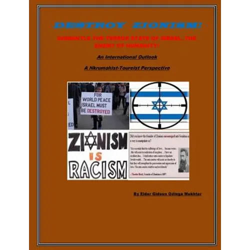 Destroy Zionism-Dismantle the Terror State of Israel;Enemy of Humanity: An International Scope: a Nkrumahist-Toureist Perspective