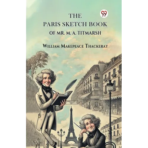 The Paris Sketch Book Of Mr. M. A. Titmarsh
