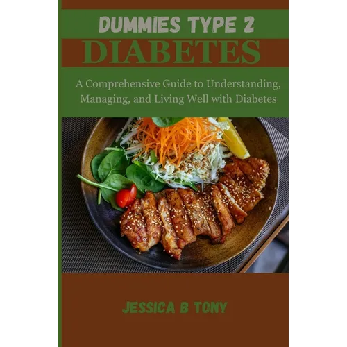Dummies Type 2 Diabetes: A Comprehensive Guide to Understanding, Managing and living Well with Diabetes