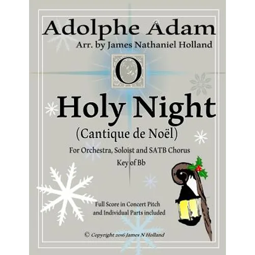 O Holy Night (Cantique de Noel) for Orchestra, Soloist and SATB Chorus: (Key of Bb) Full Score in Concert Pitch and Parts Included