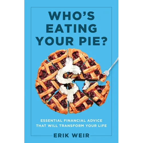 Who's Eating Your Pie?: Essential Financial Advice That Will Transform Your Life