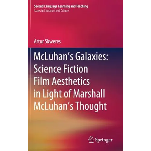 McLuhan's Galaxies: Science Fiction Film Aesthetics in Light of Marshall McLuhan's Thought