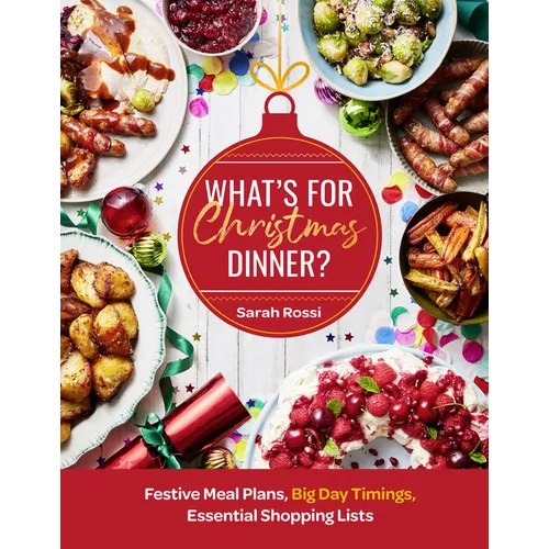 What's for Christmas Dinner?: Festive Meal Plans, Big-Day Timings, Essential Shopping Lists