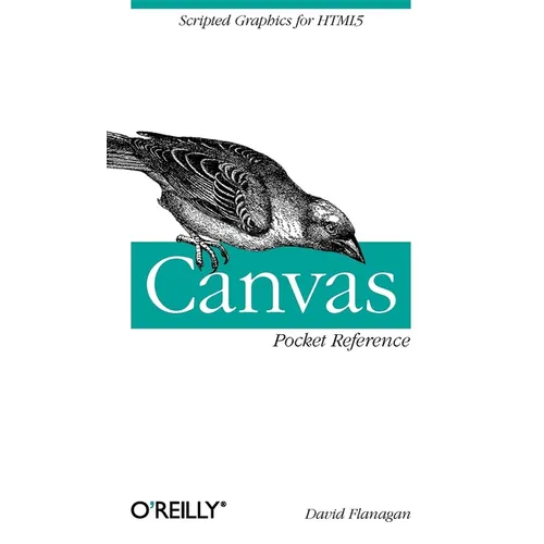 Canvas Pocket Reference: Scripted Graphics for HTML5
