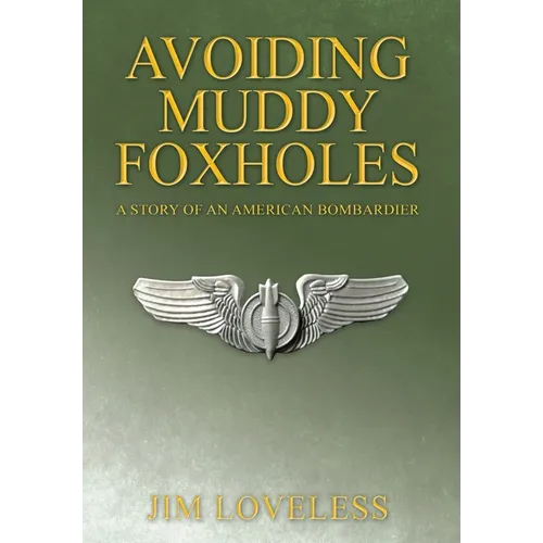 Avoiding Muddy Foxholes: A Story of an American Bombardier