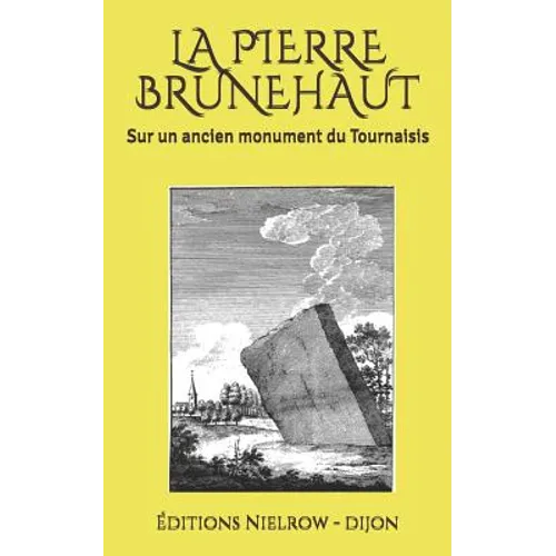 La Pierre Brunehaut: Sur Un Ancien Monument Du Tournaisis