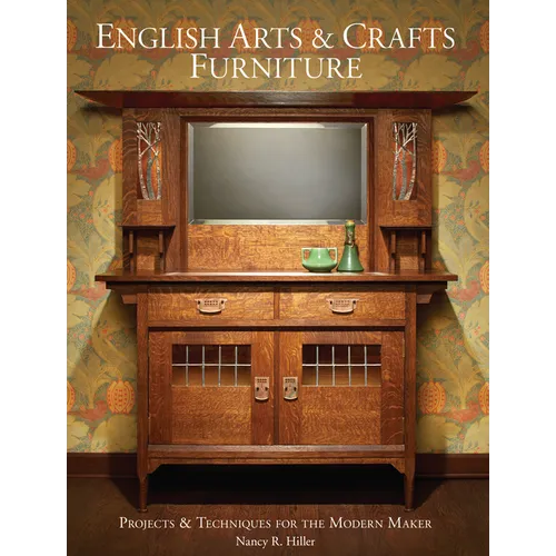 English Arts & Crafts Furniture: Projects & Techniques for the Modern Maker