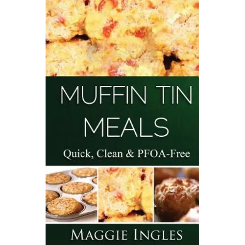 Muffin Tin Meals: : Quick, Clean and PFOA-Free