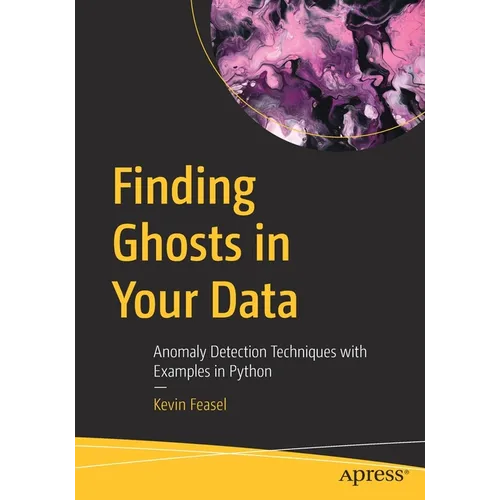Finding Ghosts in Your Data: Anomaly Detection Techniques with Examples in Python