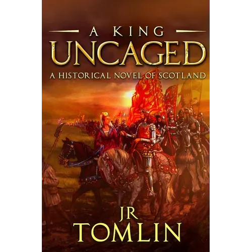 A King Uncaged: A Historical Novel of Scotland