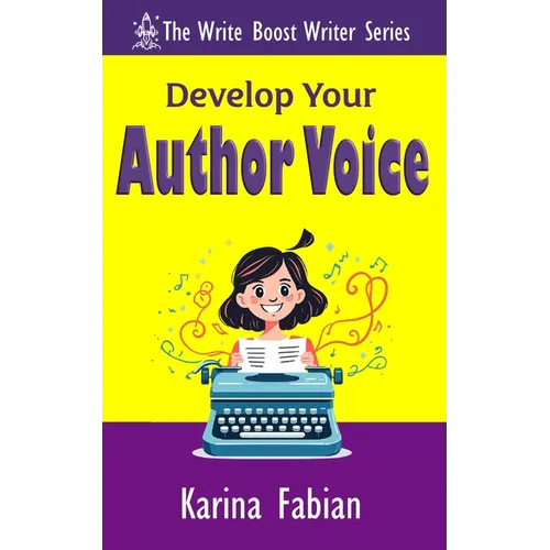 Develop Your Author Voice: Strengthen Your Writing Style and Create a Voice Readers Recognize