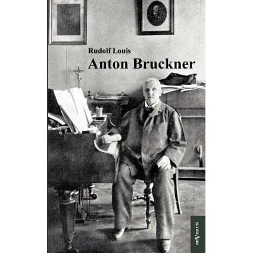 Anton Bruckner: Mit 11 Abbildungen und Notenanhang
