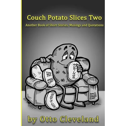 Couch Potato Slices Two: Another book of Short Stories, Musings and Quotations