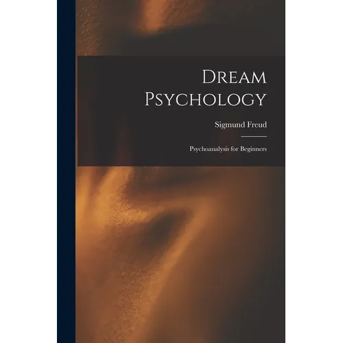 Dream Psychology: Psychoanalysis for Beginners
