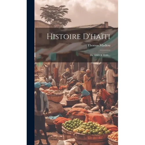 Histoire D'haïti: De 1843 A 1846...