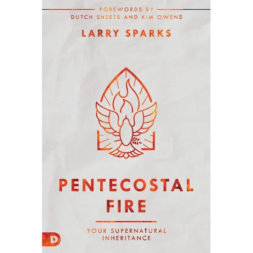 Pentecostal Fire: Your Supernatural Inheritance