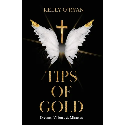 Tips of Gold: Dreams, Visions, and Miracles