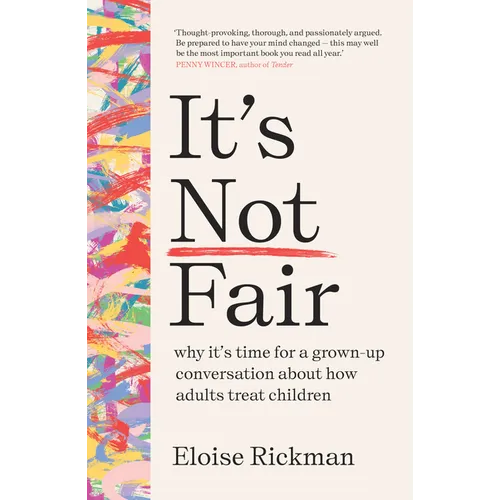 It's Not Fair: Why It's Time for a Grown-Up Conversation about How Adults Treat Children