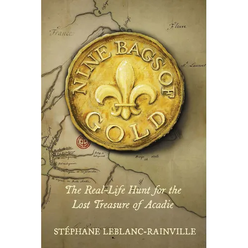 Nine Bags of Gold: The Real-Life Hunt for the Lost Treasure of Acadie