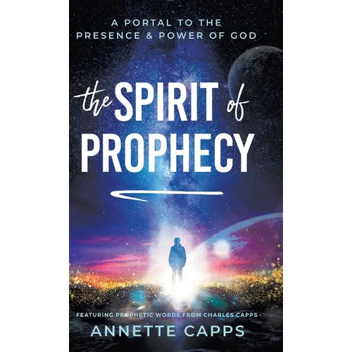 The Spirit of Prophecy: A Portal to the Presence and Power of God