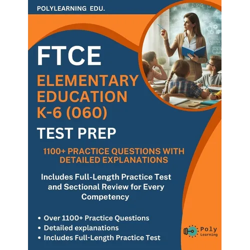 FTCE Elementary Education K-6 (060) Test Prep: 1100+ Practice Questions with Detailed Explanations: Includes Full-Length Practice Test and Sectional R