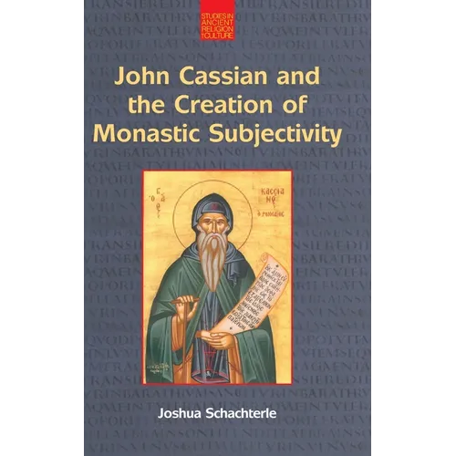 John Cassian and the Creation of Monastic Subjectivity