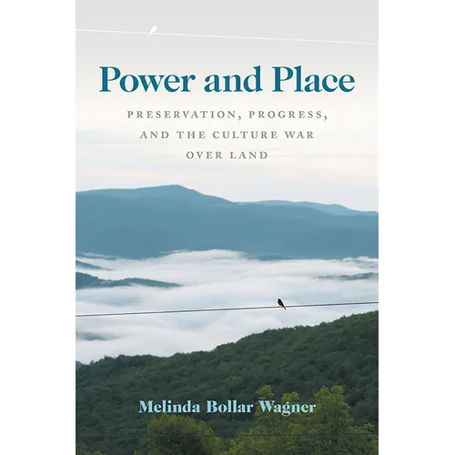 Power and Place: Preservation, Progress, and the Culture War Over Land