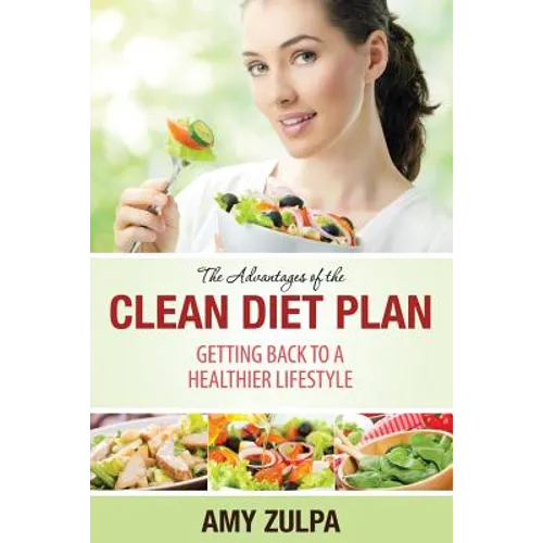 The Advantages of the Clean Diet Plan: Getting Back to a Healthier Lifestyle