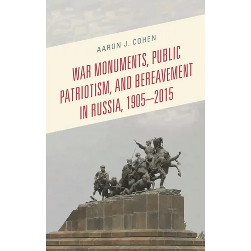 War Monuments, Public Patriotism, and Bereavement in Russia, 1905-2015