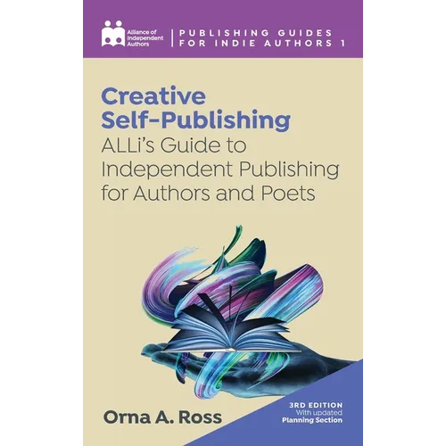 Creative Self-Publishing: ALLi's Guide to Independent Publishing for Authors and Poets