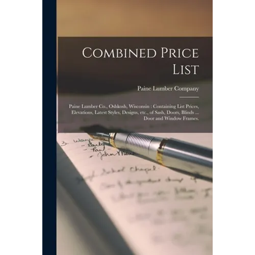 Combined Price List: Paine Lumber Co., Oshkosh, Wisconsin: Containing List Prices, Elevations, Latest Styles, Designs, Etc., of Sash, Doors
