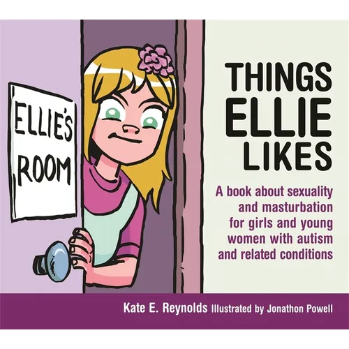 Things Ellie Likes: A Book about Sexuality and Masturbation for Girls and Young Women with Autism and Related Conditions